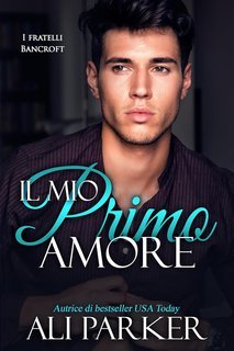 Ali Parker - I fratelli Bancroft Vol. 3. Il mio primo amore (2025)