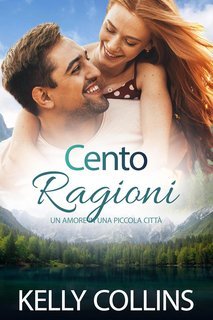 Kelly Collins - Cento Ragioni. Un Amore in una Piccola Città (2025)