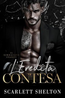 Scarlett Shelton - Il Sindacato Ivanov Vol. 4. L’Eredità contesa (2025)