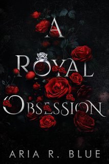 Aria R. Blue - I Royals Vol. 1. A Royal Obsession (2025)