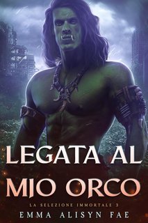 Emma Alisyn - La Selezione Immortale Vol. 2. Legata al Mio Orco (2025)