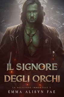 Emma Alisyn - La Selezione Immortale Vol. 3. Il Signore degli Orchi (2025)