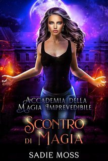 Sadie Moss - Accademia della Magia Imprevedibile Vol. 6. Scontro di Magia (2025)