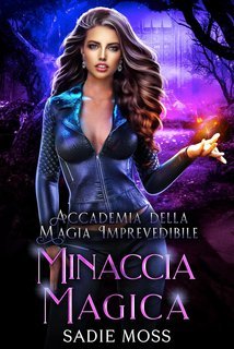Sadie Moss - Accademia della Magia Imprevedibile Vol. 4. Minaccia Magica (2025)