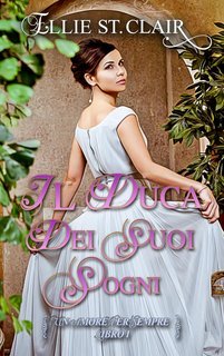 Ellie St. Clair - Un amore per sempre Vol. 1. Il duca dei suoi sogni (2025)