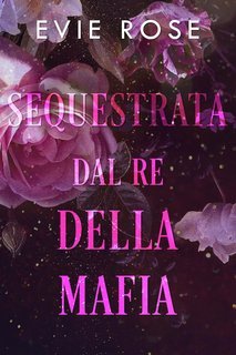 Evie Rose - I boss di Londra Vol. 3. Sequestrata dal re della mafia (2025)