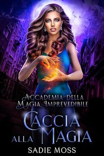 Sadie Moss - Accademia della Magia Imprevedibile Vol. 5. Caccia alla Magia (2025)