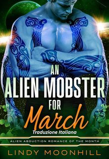 Lindy Moonhill - L'Amore Alieno del Mese Vol. 4. Un Mafioso Alieno per Marzo (2025)
