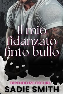 Sadie Smith - Dipendenze oscure Vol. 5. Il mio fidanzato finto bullo (2025)