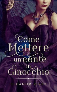 Eleanor Rigby - La Società delle Conquiste Vol. 2. Come mettere un conte in ginocchio (2025)