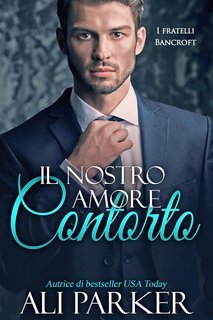 Ali Parker - I fratelli Bancroft Vol. 2. Il nostro amore contorto (2025)