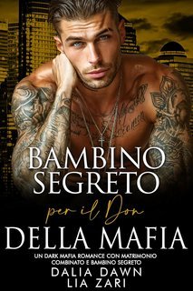 Dalia Dawn, Lia Zari - I Don Mafiosi Possessivi Vol. 42. Bambino Segreto per il Don della Mafia (2025)
