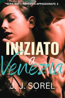 J. J. Sorel - Notti roventi e appassionate Vol. 2. Iniziato a Venezia (2025)