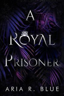 Aria R. Blue - I Royals Vol. 3. A Royal Prisoner (2025)