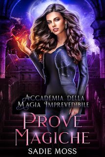 Sadie Moss - Accademia della Magia Imprevedibile Vol. 2. Prove Magiche (2025)
