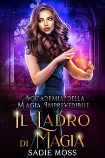 Sadie Moss - Accademia della Magia Imprevedibile Vol. 3. Il Ladro di Magia (2025)