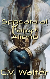C.V. Walter - Amore Extraterrestre Vol. 3. Sposata al Principe Alieno (2025)