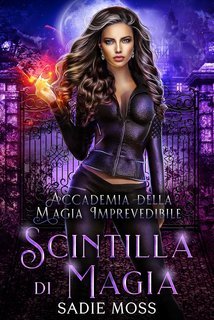 Sadie Moss - Accademia della Magia Imprevedibile Vol. 1. Scintilla di Magia (2025)