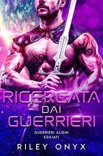 Riley Onyx - Guerrieri Alieni Esiliati Vol. 3. Ricercata dai Guerrieri (2025)