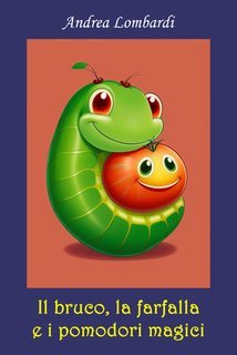 Andrea Lombardi - Il bruco, la farfalla e i pomodori magici (2025)
