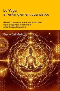 Bruno Del Medico - Lo yoga e l’entanglement quantistico (2025)