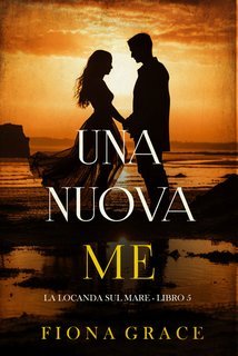 Fiona Grace - Una nuova me (La locanda sul mare Libro 5) (2025)