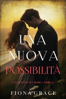 Fiona Grace - Una nuova possibilità (La locanda sul mare Libro 2) (2024)