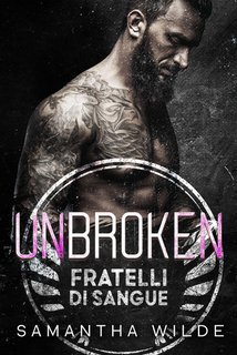 Samantha Wilde - Fratelli di Sangue Vol. 6. Unbroken (2025)