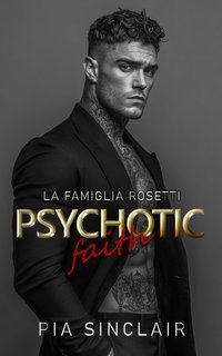 Pia Sinclair - La Famiglia Rosetti Chicago Vol. 2. Psychotic Faith (2025)