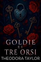 Theodora Taylor - Fiabe spietate Vol. 3. Goldie e i tre orsi (2025)