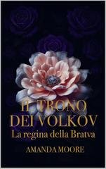 Amanda Moore - Il trono dei Volkov. La regina della Bratva (2025)