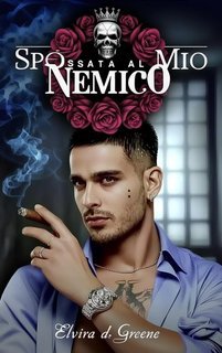 Elvira D. Greene - Da nemici a amanti della mafia Vol. 3. Sposata al mio nemico (2025)
