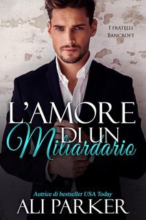 Ali Parker - I fratelli Bancroft Vol. 4. L’amore di un miliardario (2025)