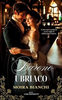 Moira Bianchi - Lord Imperfetti Vol. 3. Il Barone Ubriaco (2025)