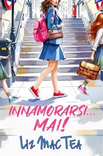 Liz Mac Tea - Innamorarsi... MAI! (2025)