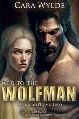 Cara Wylde - Matrimoni Mostruosi Combinati Vol. 1. Wed to the Wolfman (2025) Solo.