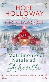Hope Holloway e Cecelia Scott - Natale in Carolina Vol. 3. Il Matrimonio di Natale ad Asheville (2025)