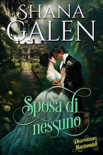 Shana Galen - Disavventure Matrimoniali Vol. 1. Sposa di nessuno (2025)