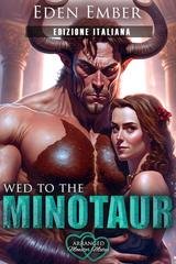 Eden Ember - Nozze Mostruose Organizzate Vol. 1. Unita in Matrimonio al Minotauro (2025)