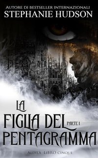 Stephanie Hudson - Saga dell'Aldilà Vol. 5. La Figlia del Pentagramma. Parte 1 (2025)