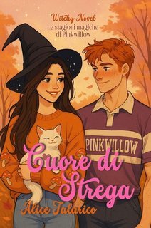 Alice Talarico - Le stagioni magiche di Pinkwillow Vol. 1. Cuore di Strega (2025)