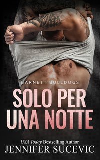 Jennifer Sucevic - Serie Barnett Bulldogs Vol. 3. Solo Per Una Notte (2025)
