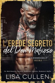 Lisa Cullen - Underworld Heirs Vol. 1. L'Erede Segreto del Don Mafioso (2025)