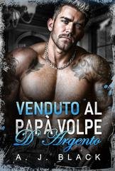 A.J. Black - Le spose dei Kingpins Vol. 4. Venduto al Papà Volpe d'Argento (2025)