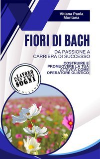 Vitiana Paola Montana - Fiori di Bach. Da passione a carriera di successo (2025)