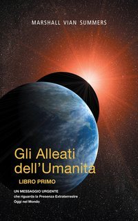 Marshall Vian Summers - Gli alleati dell’umanità, libro primo (2013)