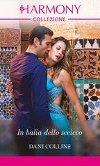 Dani Collins - La dinastia Sauveterre Vol. 1. In balìa dello sceicco (2020)