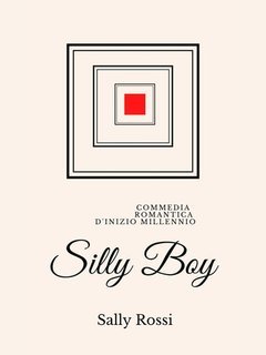 Sally Rossi - Silly Boy. Commedia romantica d'inizio Millennio (2025)