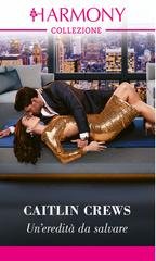 Caitlin Crews - Un'eredità da salvare (2024)