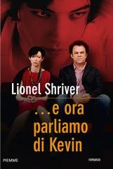 Lionel Shriver - …e ora parliamo di Kevin (2006)